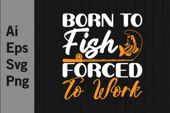 Download Born to Fish Forsed to Work, Love Fish - Love fish Collection